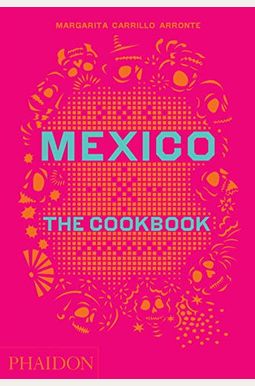 Mexico: The Cookbook Mexico: The Cookbook