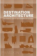 Destination Architecture: The Essential Guide To 1000 Contemporary Buildings