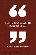 Every Day A Word Surprises Me & Other Quotes By Writers