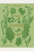 The Garden Chef: Recipes And Stories From Plant To Plate