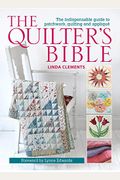 The Quilter's Bible: The Indispensable Guide To Patchwork, Quilting And Applique