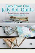 Two From One Jelly Roll Quilts: 18 Designs To Make Your Fabric Go Further