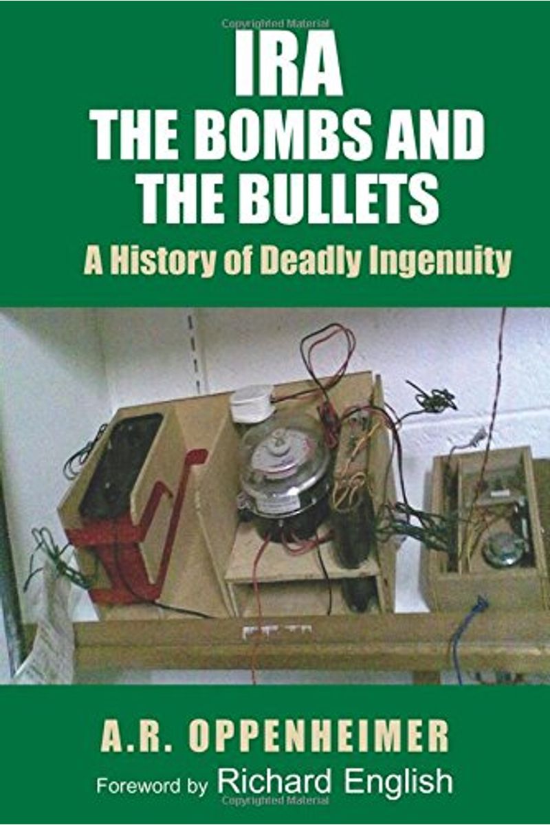 Ira: The Bombs And The Bullets: A History Of Deadly Ingenuity
