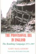 The Provisional Ira In England: The Bombing Campaign 1973-1997