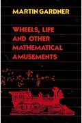 Wheels, Life, And Other Mathematical Amusements