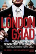 Londongrad: From Russia With Cash: The Inside Story Of The Oligarchs