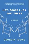 HEY GOOD LUCK OUT THERE A NOVEL