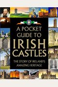 A Pocket Guide To Irish Castles: The Story Of Ireland's Amazing Heritage