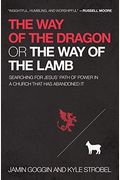 The Way of the Dragon or the Way of the Lamb: Searching for Jesus' Path of Power in a Church That Has Abandoned It