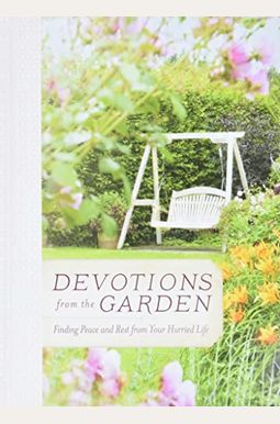 Devotions From The Garden: Finding Peace And Rest From Your Hurried Life