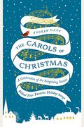 The Carols Of Christmas: A Celebration Of The Surprising Stories Behind Your Favorite Holiday Songs