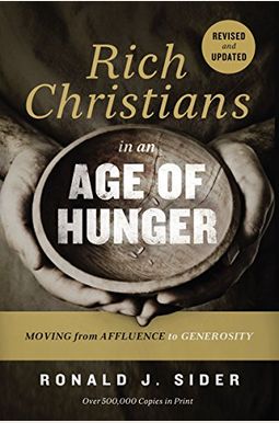 Rich Christians In An Age Of Hunger: Moving From Affluence To Generosity (20th Anniversary Revision) Rich Christians In An Age Of Hunger: Moving From Affluence To Generosity (20th Anniversary Revision)