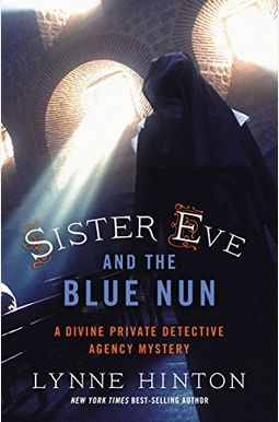 Sister Eve And The Blue Nun: A Divine Private Detective Agency Mystery (Divine Private Detective Agency Mysteries, Book 3) Sister Eve And The Blue Nun: A Divine Private Detective Agency Mystery (Divine Private Detective Agency Mysteries, Book 3)