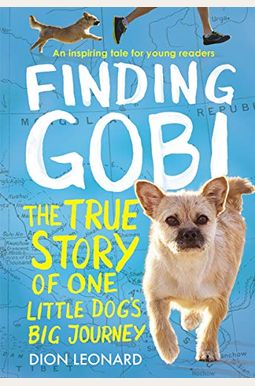 Finding Gobi: Young Reader's Edition: The True Story Of One Little Dog's Big Journey Finding Gobi: Young Reader's Edition: The True Story Of One Little Dog's Big Journey