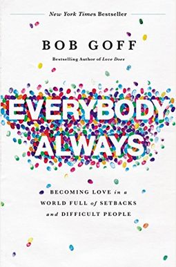 Everybody, Always: Becoming Love In A World Full Of Setbacks And Difficult People Everybody, Always: Becoming Love In A World Full Of Setbacks And Difficult People