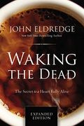 Waking The Dead: The Secret To A Heart Fully Alive