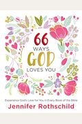 66 Ways God Loves You: Experience God's Love For You In Every Book Of The Bible