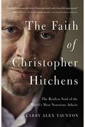 The Faith Of Christopher Hitchens: The Restless Soul Of The World's Most Notorious Atheist