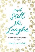 And Still She Laughs: Defiant Joy in the Depths of Suffering