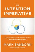 The Intention Imperative: 3 Essential Changes That Will Make You A Successful Leader Today