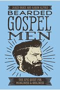 Bearded Gospel Men: The Epic Quest For Manliness And Godliness