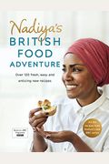 Nadiya's British Food Adventure: Over 120 Fresh, Easy And Enticing New Recipes