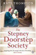 The Stepney Doorstep Society: The Remarkable True Story Of The Women Who Ruled The East End Through War And Peace