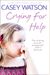Crying For Help: The Shocking True Story Of A Damaged Girl With A Dark Past