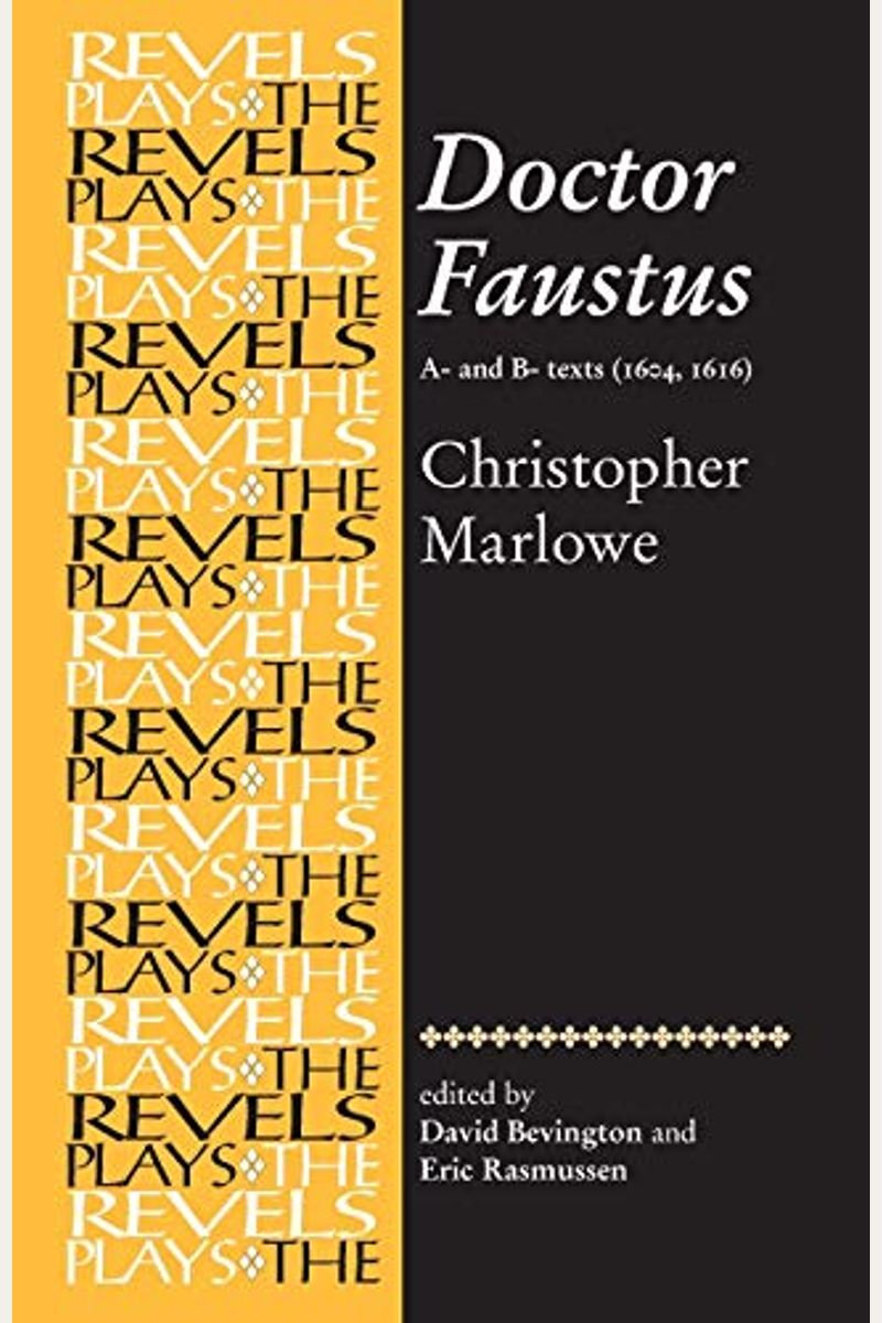 Doctor Faustus, A- And B- Texts 1604: Christopher Marlowe