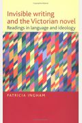 Invisible Writing and the Victorian Novel: Readings in Language and Ideology