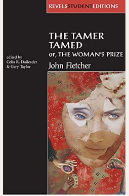 The Tamer Tamed; Or, the Woman's Prize The Tamer Tamed; Or, the Woman's Prize