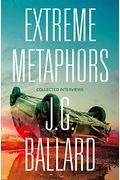 Extreme Metaphors: Selected Interviews With J.g. Ballard, 1967-2008