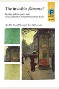 The Invisible FlâNeuse?: Gender, Public Space And Visual Culture In Nineteenth Century Paris
