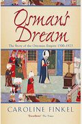 Osman's Dream: The Story of the Ottoman Empire 1300-1923