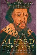 Alfred The Great: The Man Who Made England.