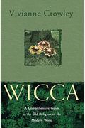 Wicca: A Comprehensive Guide To The Old Religion In The Modern World