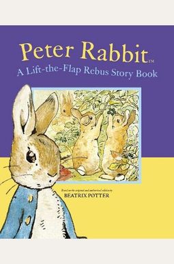 Peter Rabbit: A Lift-The-Flap Rebus Story Book Peter Rabbit: A Lift-The-Flap Rebus Story Book