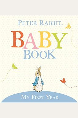 My First Year: Peter Rabbit Baby Book My First Year: Peter Rabbit Baby Book