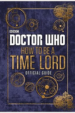 Doctor Who: Official Guide On How To Be A Time Lord Doctor Who: Official Guide On How To Be A Time Lord