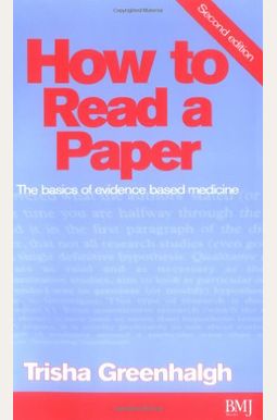 How To Read A Paper: The Basics Of Evidnece Based Medicine How To Read A Paper: The Basics Of Evidnece Based Medicine
