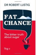 Fat Chance: Beating The Odds Against Sugar, Processed Food, Obesity, And Disease