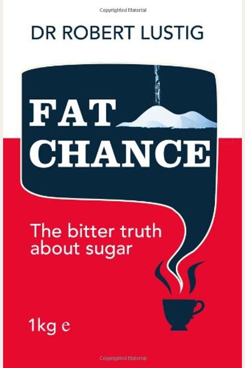 Fat Chance: Beating The Odds Against Sugar, Processed Food, Obesity, And Disease