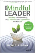 The Mindful Leader: 7 Practices For Transforming Your Leadership, Your Organisation And Your Life