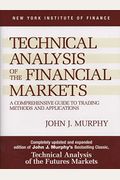 Technical Analysis Of The Financial Markets: A Comprehensive Guide To Trading Methods And Applications