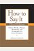 How To Say It: Choice Words, Phrases, Sentences, And Paragraphs For Every Situation