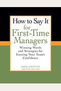 How To Say It For First-Time Managers: Winning Words And Strategies For Earning Your Team's Confidence