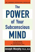 The Power Of Your Subconscious Mind: There Are No Limits To The Prosperity, Happiness, And Peace Of Mind You Can Achieve Simply By Using The Power Of