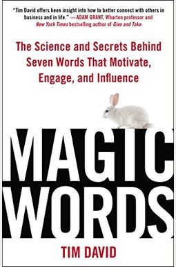 Magic Words: The Science And Secrets Behind Seven Words That Motivate, Engage, And Influence Magic Words: The Science And Secrets Behind Seven Words That Motivate, Engage, And Influence