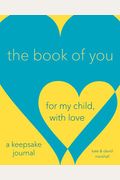 The Book Of You: For My Child, With Love (A Keepsake Journal)