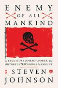 Enemy Of All Mankind: A True Story Of Piracy, Power, And History's First Global Manhunt